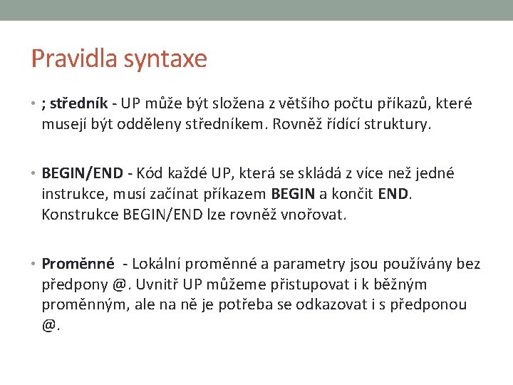 Pravidla syntaxe • ; středník - UP může být složena z většího počtu příkazů,