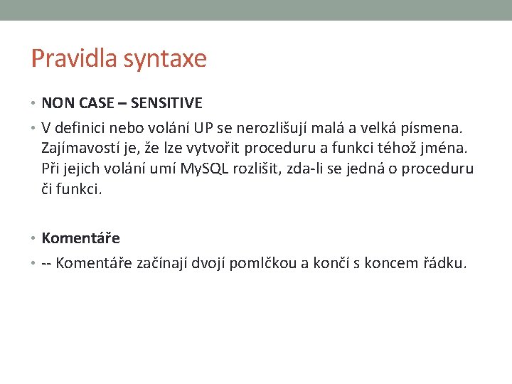 Pravidla syntaxe • NON CASE – SENSITIVE • V definici nebo volání UP se