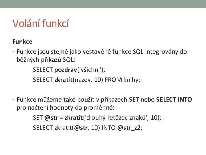 Volání funkcí Funkce • Funkce jsou stejně jako vestavěné funkce SQL integrovány do běžných