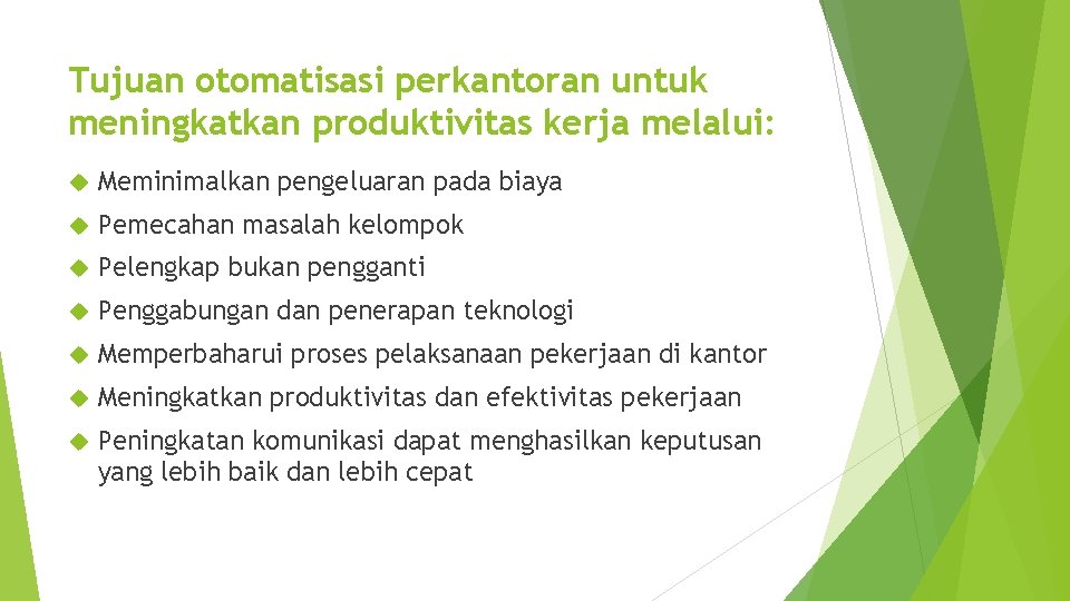 Tujuan otomatisasi perkantoran untuk meningkatkan produktivitas kerja melalui: Meminimalkan pengeluaran pada biaya Pemecahan masalah