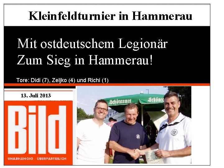 Kleinfeldturnier in Hammerau Mit ostdeutschem Legionär Zum Sieg in Hammerau! Tore: Didi (7), Zeljko