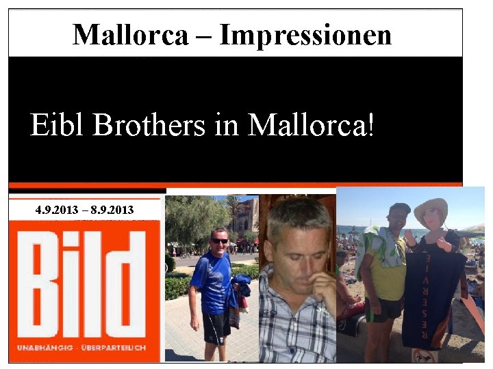 Mallorca – Impressionen Eibl Brothers in Mallorca! 4. 9. 2013 – 8. 9. 2013