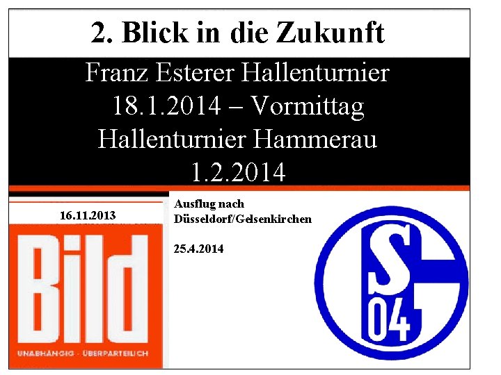 2. Blick in die Zukunft Franz Esterer Hallenturnier 18. 1. 2014 – Vormittag Hallenturnier