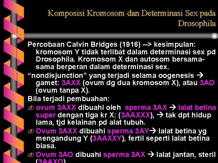 Komposisi Kromosom dan Determinasi Sex pada Drosophila Percobaan Calvin Bridges (1916) --> kesimpulan: kromosom