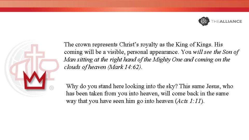 The crown represents Christ’s royalty as the King of Kings. His coming will be