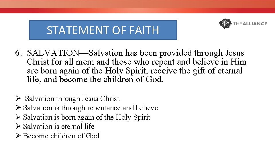 STATEMENT OF FAITH 6. SALVATION—Salvation has been provided through Jesus Christ for all men;