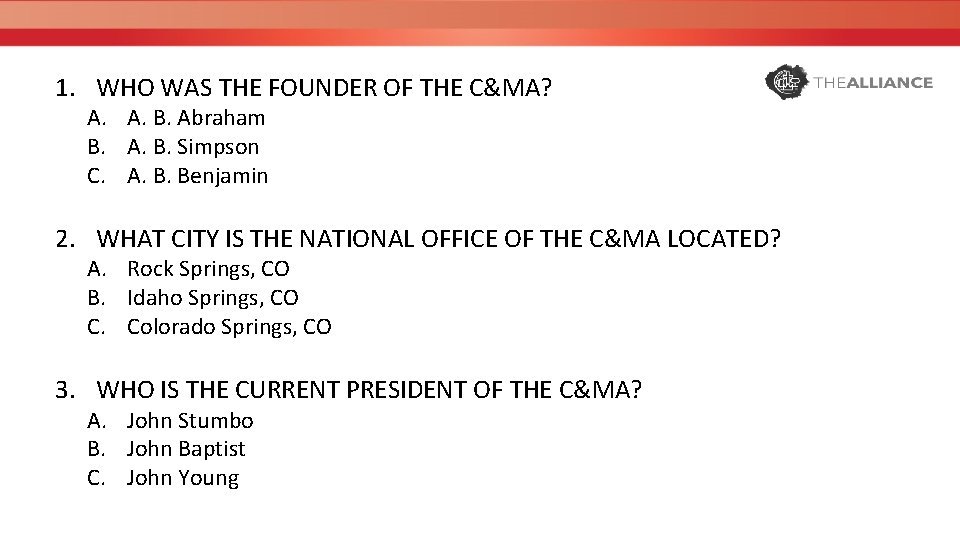 1. WHO WAS THE FOUNDER OF THE C&MA? A. A. B. Abraham B. A.