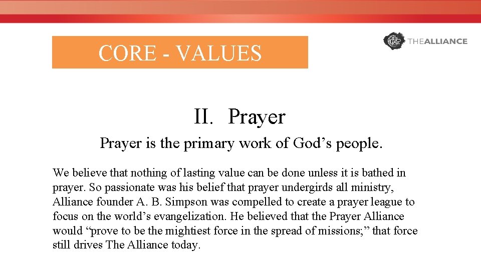 CORE - VALUES II. Prayer is the primary work of God’s people. We believe