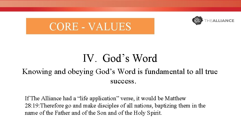 CORE - VALUES IV. God’s Word Knowing and obeying God’s Word is fundamental to