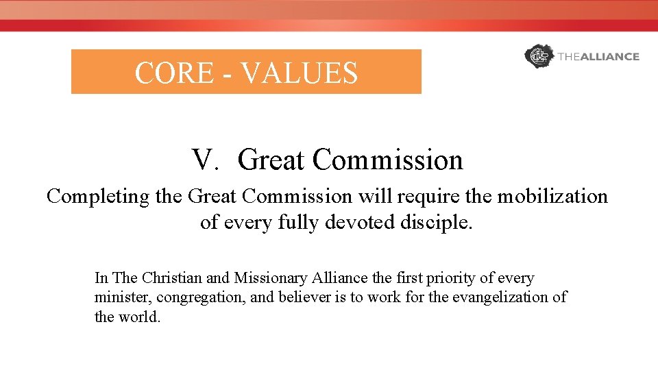 CORE - VALUES V. Great Commission Completing the Great Commission will require the mobilization