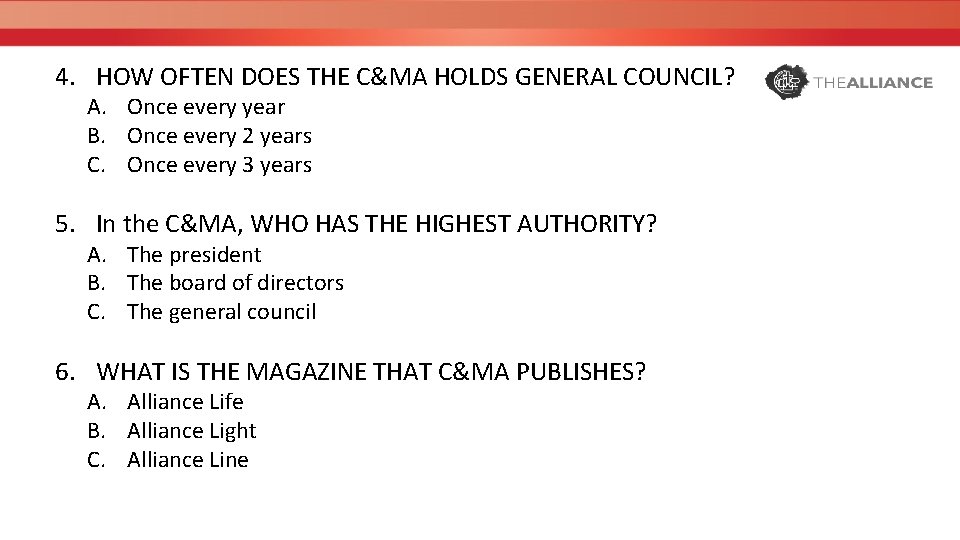 4. HOW OFTEN DOES THE C&MA HOLDS GENERAL COUNCIL? A. Once every year B.