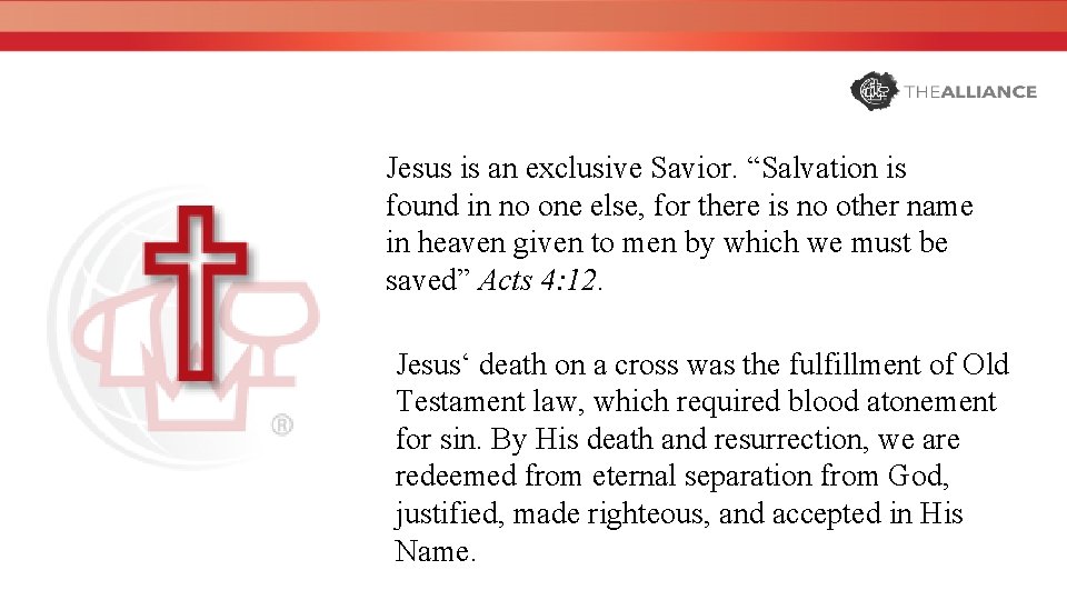 Jesus is an exclusive Savior. “Salvation is found in no one else, for there