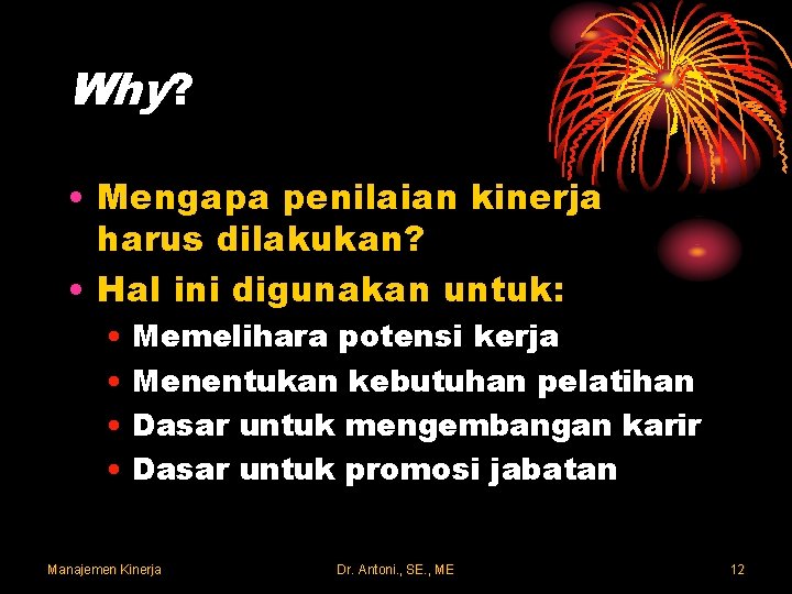 Why? • Mengapa penilaian kinerja harus dilakukan? • Hal ini digunakan untuk: • Memelihara