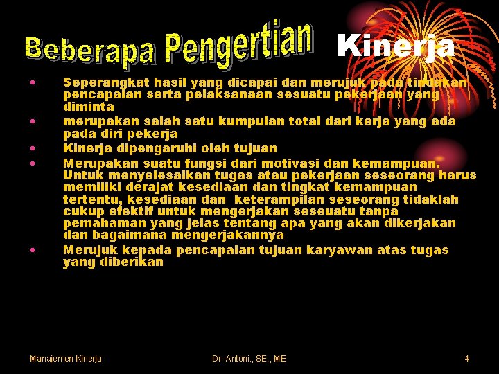 Kinerja • • • Seperangkat hasil yang dicapai dan merujuk pada tindakan pencapaian serta