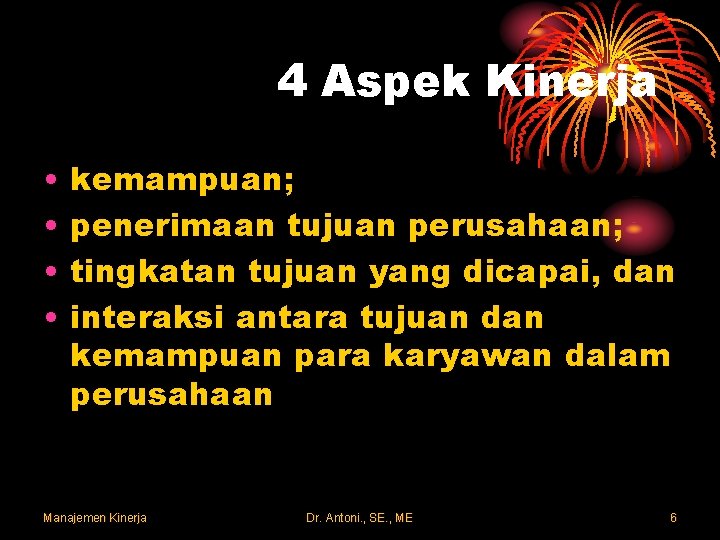 4 Aspek Kinerja • • kemampuan; penerimaan tujuan perusahaan; tingkatan tujuan yang dicapai, dan