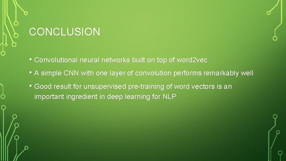 CONCLUSION • Convolutional neural networks built on top of word 2 vec • A CONCLUSION • Convolutional neural networks built on top of word 2 vec • A