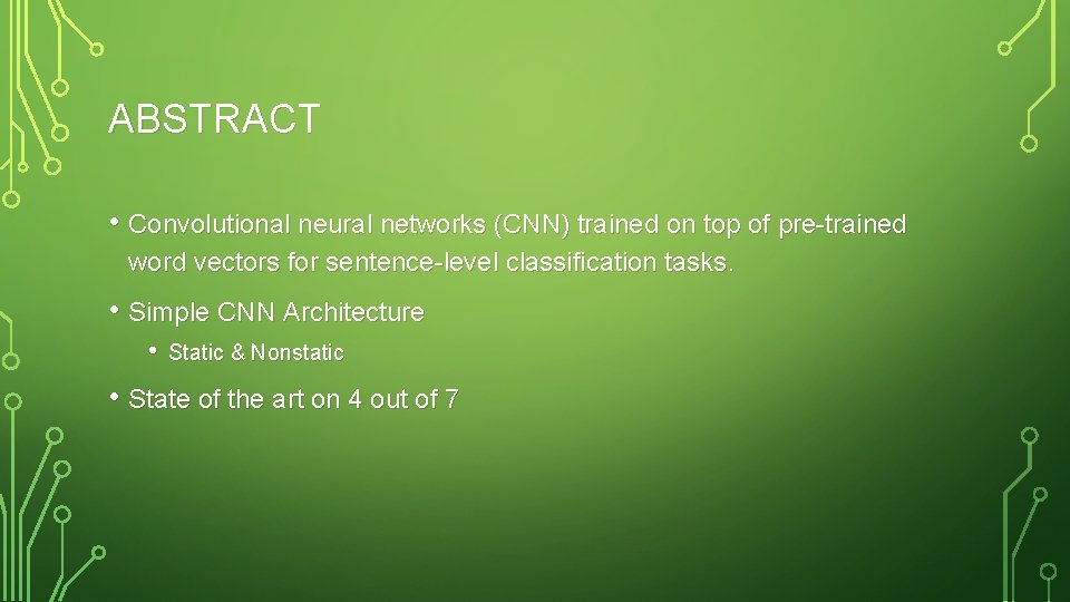 ABSTRACT • Convolutional neural networks (CNN) trained on top of pre-trained word vectors for ABSTRACT • Convolutional neural networks (CNN) trained on top of pre-trained word vectors for