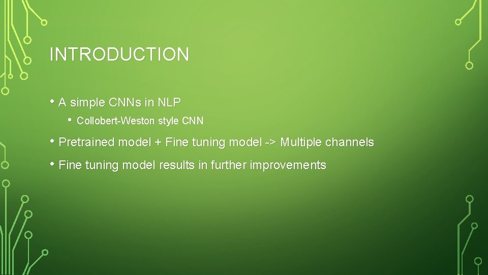 INTRODUCTION • A simple CNNs in NLP • Collobert-Weston style CNN • Pretrained model INTRODUCTION • A simple CNNs in NLP • Collobert-Weston style CNN • Pretrained model