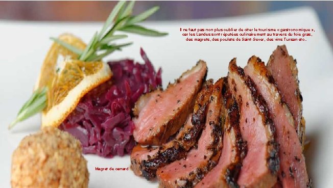 Il ne faut pas non plus oublier de citer le tourisme « gastronomique »