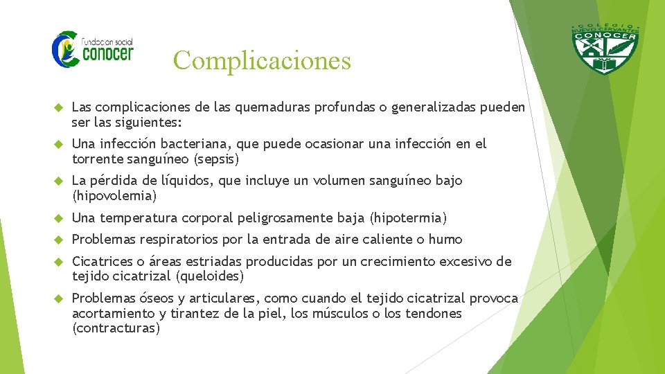 Complicaciones Las complicaciones de las quemaduras profundas o generalizadas pueden ser las siguientes: Una