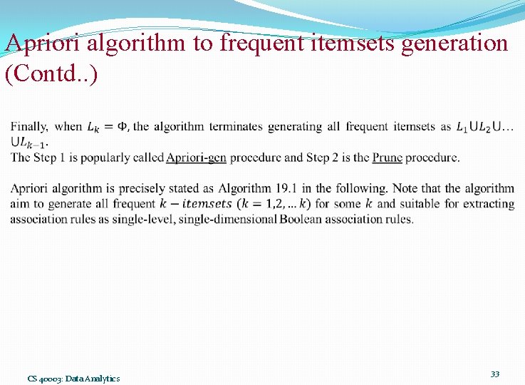 Apriori algorithm to frequent itemsets generation (Contd. . ) CS 40003: Data Analytics 33