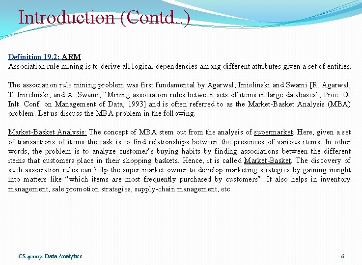 Introduction (Contd. . ) Definition 19. 2: ARM Association rule mining is to derive