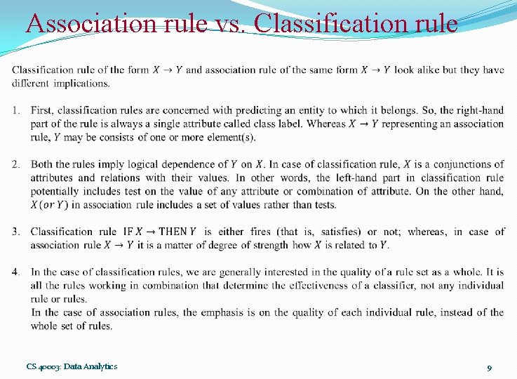 Association rule vs. Classification rule CS 40003: Data Analytics 9 