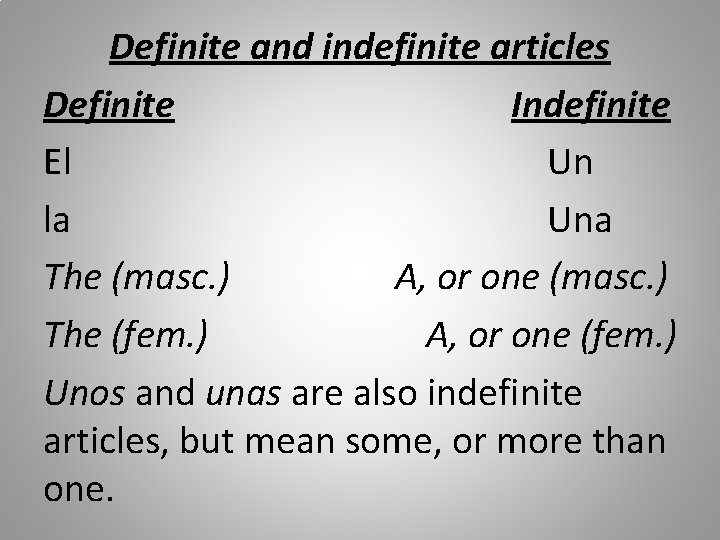 Definite and indefinite articles Definite Indefinite El Un la Una The (masc. ) A,