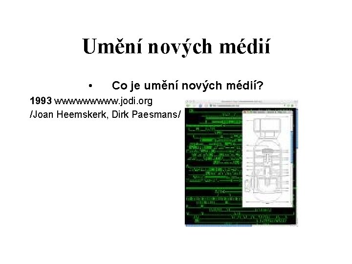 Umění nových médií • Co je umění nových médií? 1993 wwwww. jodi. org /Joan