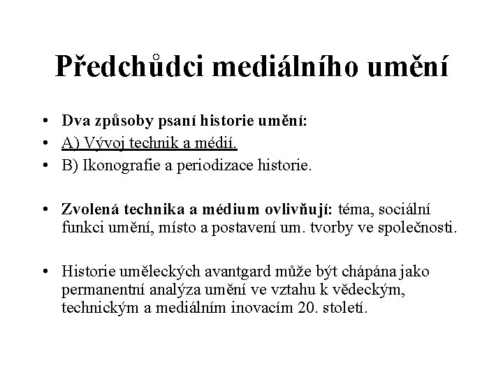 Předchůdci mediálního umění • Dva způsoby psaní historie umění: • A) Vývoj technik a