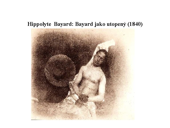 Hippolyte Bayard: Bayard jako utopený (1840) 
