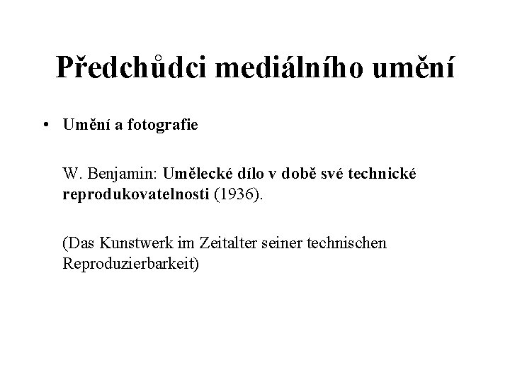 Předchůdci mediálního umění • Umění a fotografie W. Benjamin: Umělecké dílo v době své