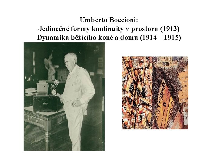 Umberto Boccioni: Jedinečné formy kontinuity v prostoru (1913) Dynamika běžícího koně a domu (1914