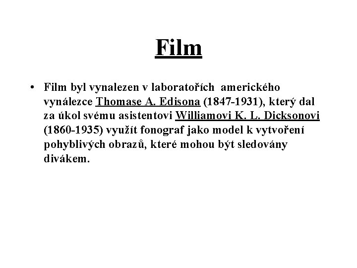 Film • Film byl vynalezen v laboratořích amerického vynálezce Thomase A. Edisona (1847 -1931),