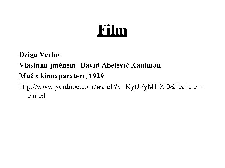 Film Dziga Vertov Vlastním jménem: David Abelevič Kaufman Muž s kinoaparátem, 1929 http: //www.