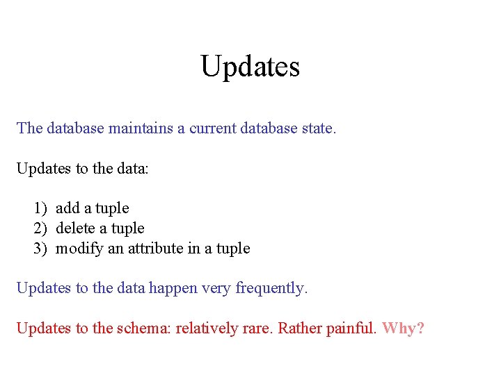 Updates The database maintains a current database state. Updates to the data: 1) add