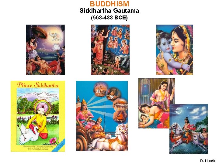 BUDDHISM Siddhartha Gautama (563 -483 BCE) D. Hardin BUDDHISM Siddhartha Gautama (563 -483 BCE) D. Hardin