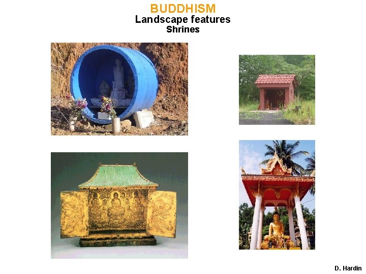 BUDDHISM Landscape features Shrines D. Hardin 