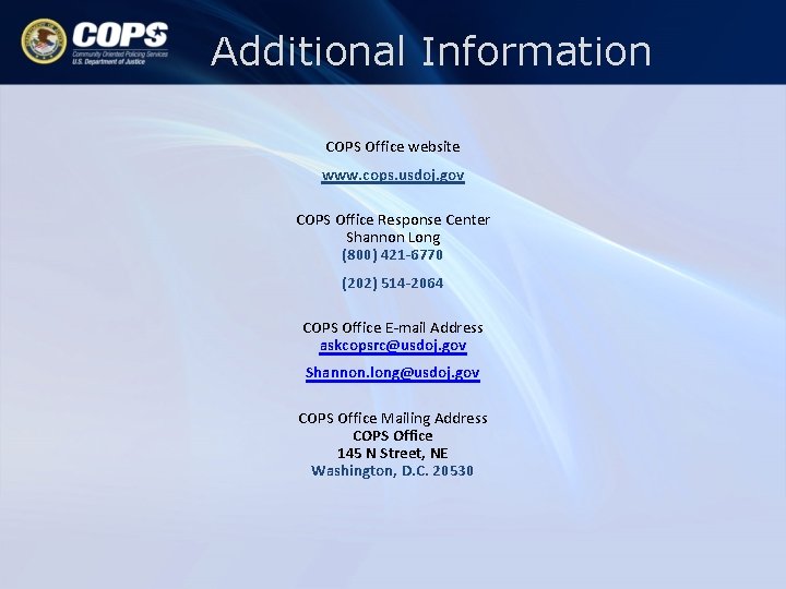 Additional Information COPS Office website www. cops. usdoj. gov COPS Office Response Center Shannon Additional Information COPS Office website www. cops. usdoj. gov COPS Office Response Center Shannon