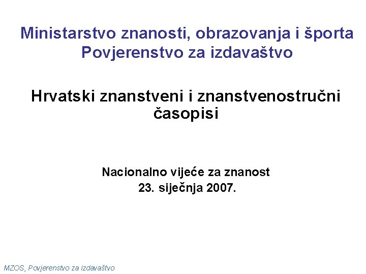 Ministarstvo znanosti, obrazovanja i športa Povjerenstvo za izdavaštvo Hrvatski znanstveni i znanstvenostručni časopisi Nacionalno