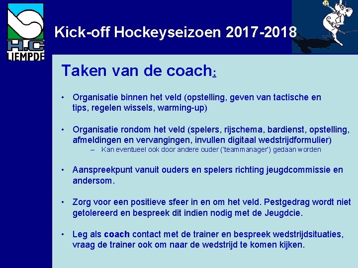 Kick-off Hockeyseizoen 2017 -2018 Taken van de coach: • Organisatie binnen het veld (opstelling,