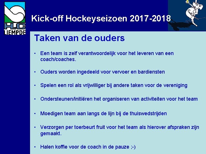 Kick-off Hockeyseizoen 2017 -2018 Taken van de ouders • Een team is zelf verantwoordelijk