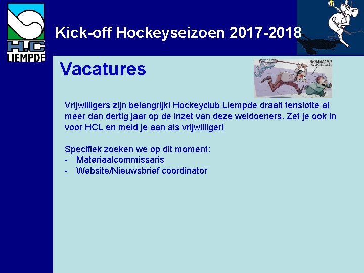 Kick-off Hockeyseizoen 2017 -2018 Vacatures Vrijwilligers zijn belangrijk! Hockeyclub Liempde draait tenslotte al meer