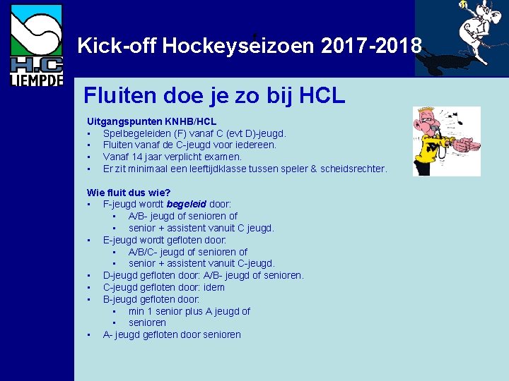 f Kick-off Hockeyseizoen 2017 -2018 Fluiten doe je zo bij HCL Uitgangspunten KNHB/HCL •