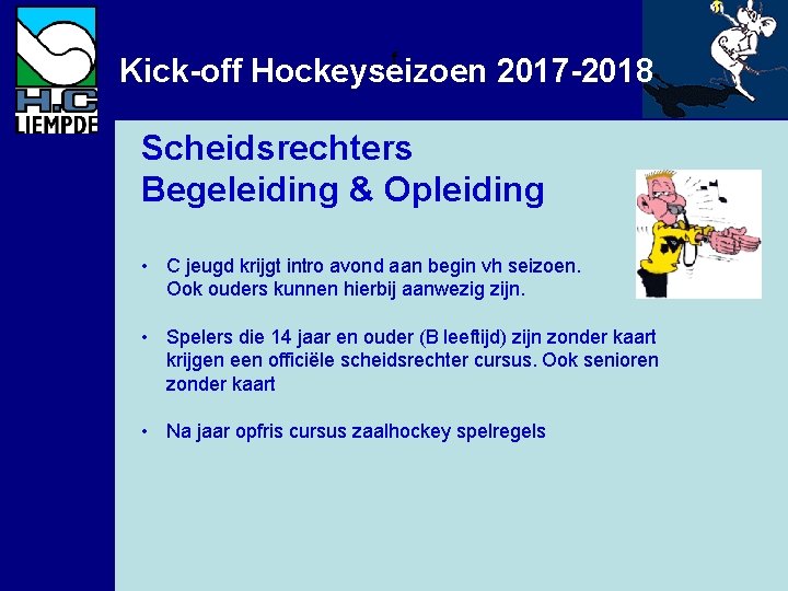 f Kick-off Hockeyseizoen 2017 -2018 Scheidsrechters Begeleiding & Opleiding • C jeugd krijgt intro