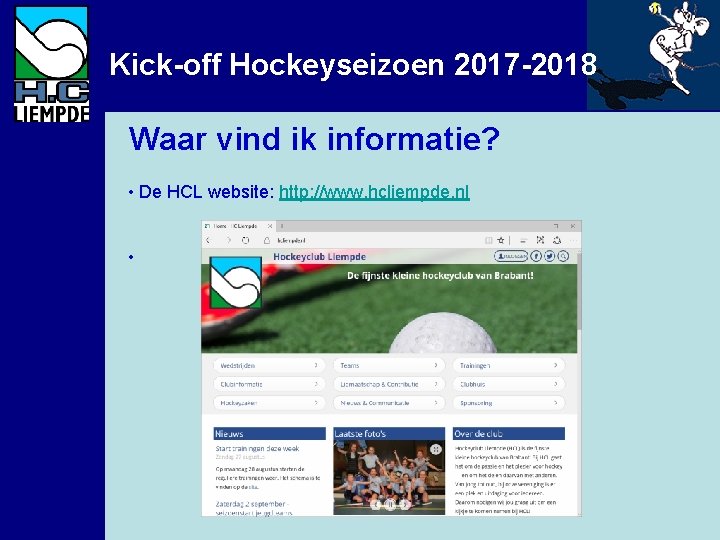 Kick-off Hockeyseizoen 2017 -2018 Waar vind ik informatie? • De HCL website: http: //www.