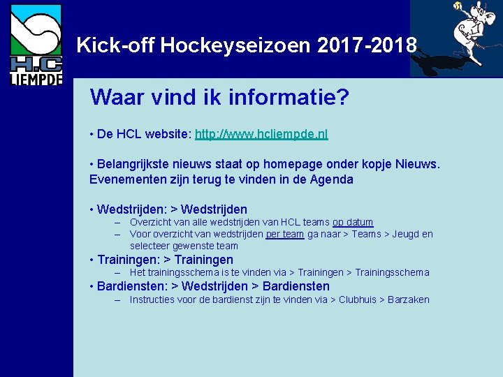 Kick-off Hockeyseizoen 2017 -2018 Waar vind ik informatie? • De HCL website: http: //www.