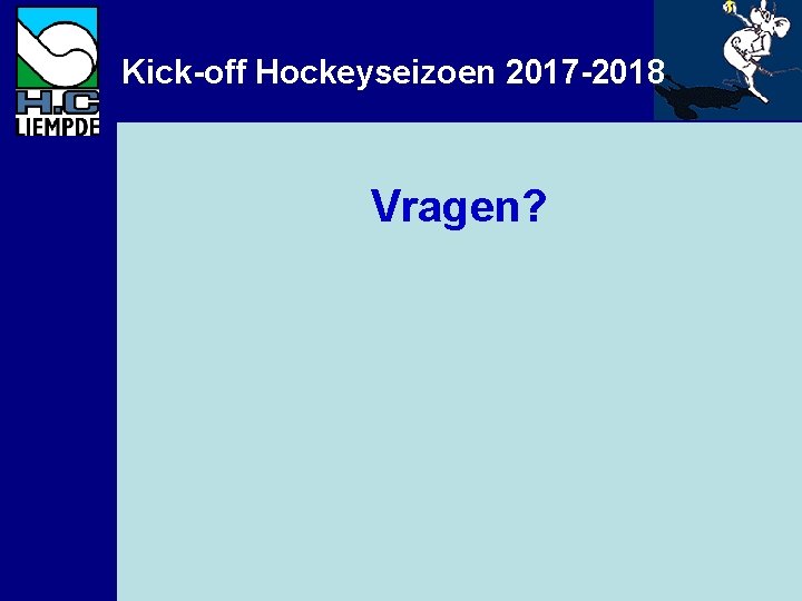 Kick-off Hockeyseizoen 2017 -2018 Vragen? 