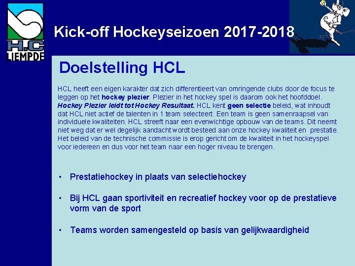 Kick-off Hockeyseizoen 2017 -2018 Doelstelling HCL heeft een eigen karakter dat zich differentieert van