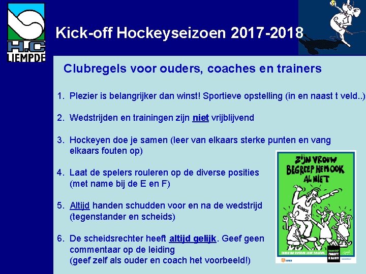 Kick-off Hockeyseizoen 2017 -2018 Clubregels voor ouders, coaches en trainers 1. Plezier is belangrijker